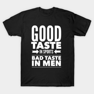 Good taste in Sports bad taste in Men T-Shirt